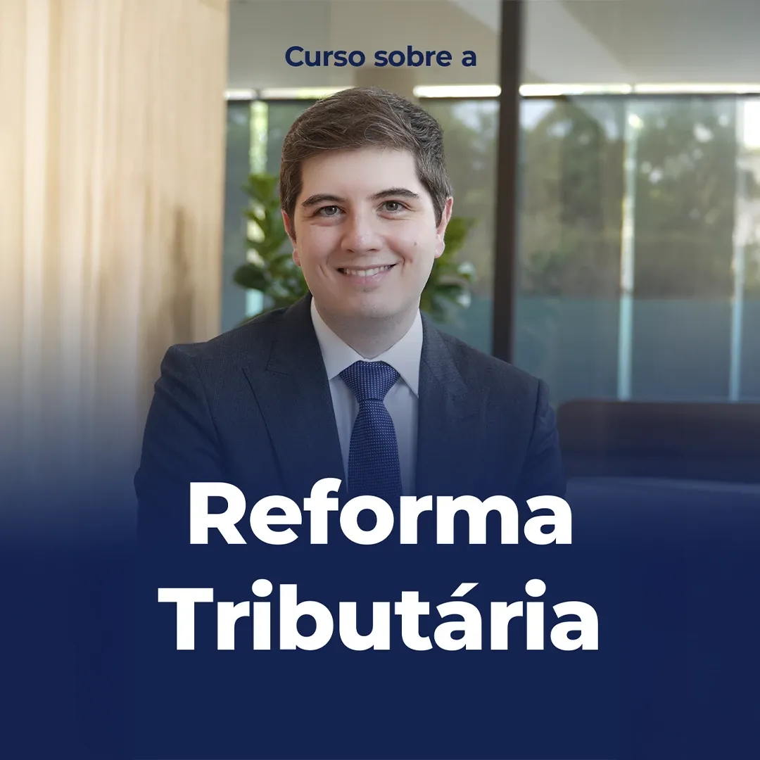 Curso sobre a Reforma Tributária (IBS, CBS e Imposto Seletivo)