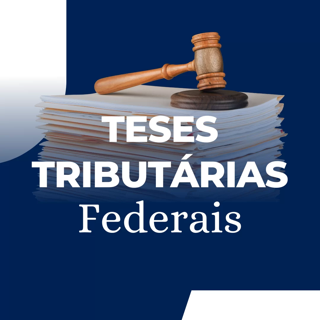 Teses Tributárias Federais
